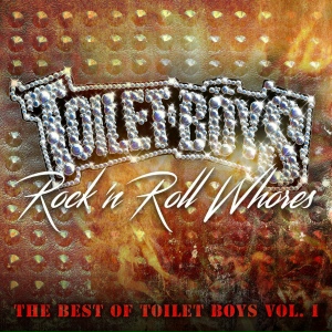 Rock 'n Roll Whores: The Best of Toilet Boys, Vol. 1